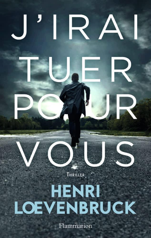Henri Loevenbruck: J'irai tuer pour vous (French language, 2018, Groupe Flammarion)
