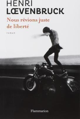 Henri Loevenbruck: Nous rêvions juste de liberté (French language, 2015)