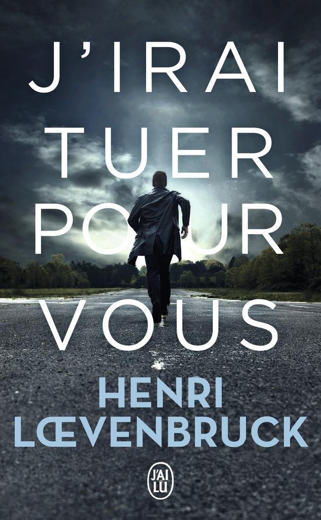 Henri Loevenbruck: J'irai tuer pour vous (French language, 2019)