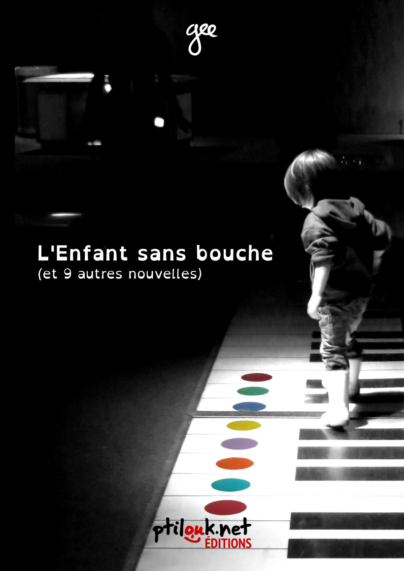 Gee: L’enfant sans bouche (et 9 autres nouvelles) (Hardcover, Française language, Ptilouk.net Editions)